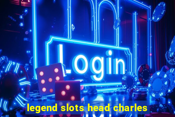 legend slots head charles