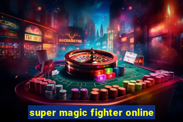 super magic fighter online