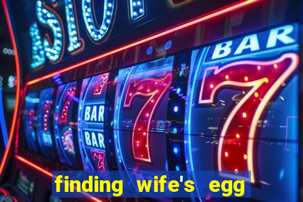 finding wife's egg money 3