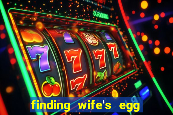 finding wife's egg money 3