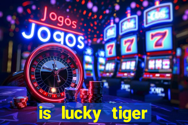 is lucky tiger casino legit