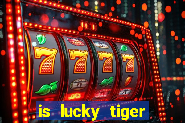 is lucky tiger casino legit