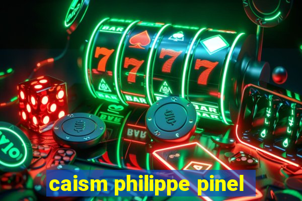 caism philippe pinel