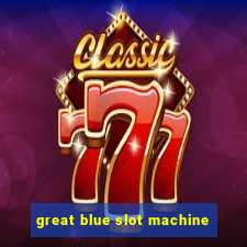 great blue slot machine