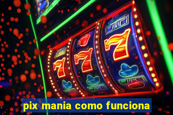 pix mania como funciona