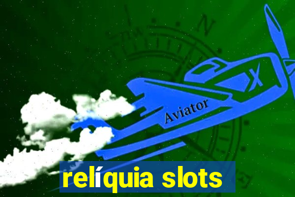 relíquia slots