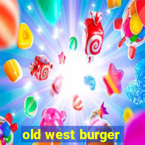 old west burger