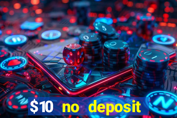 $10 no deposit casino bonus