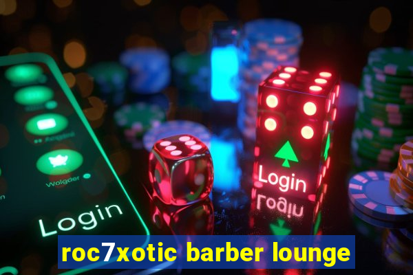 roc7xotic barber lounge