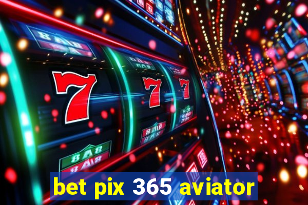 bet pix 365 aviator