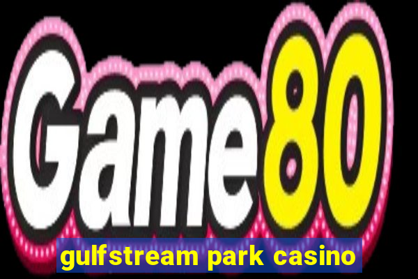 gulfstream park casino