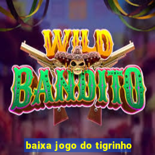 baixa jogo do tigrinho