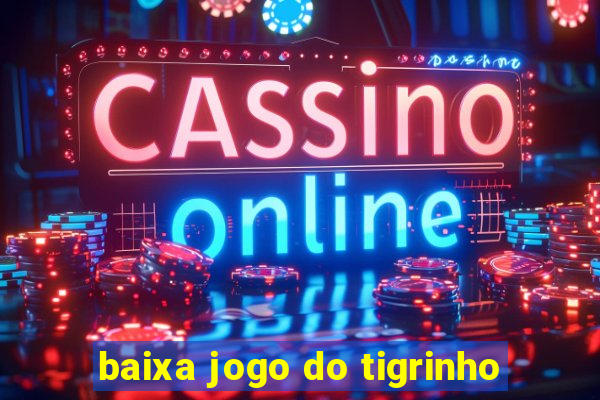 baixa jogo do tigrinho