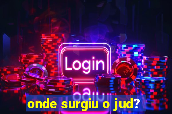 onde surgiu o jud?