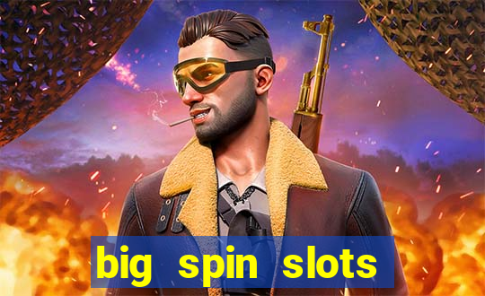 big spin slots paga mesmo