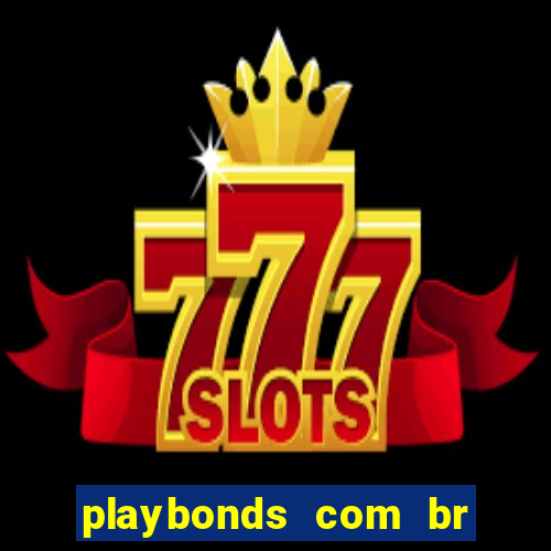 playbonds com br jogar gratis