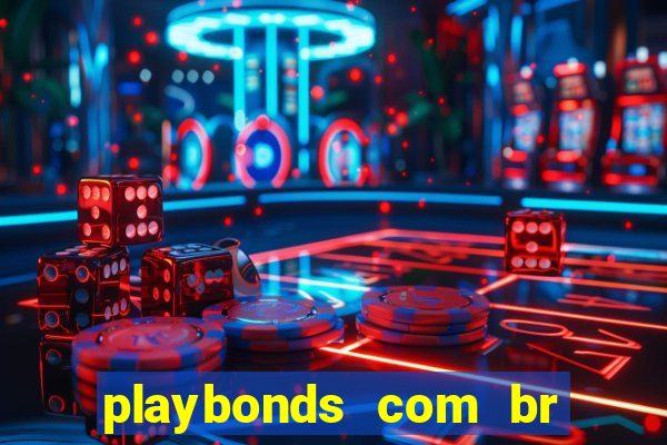 playbonds com br jogar gratis