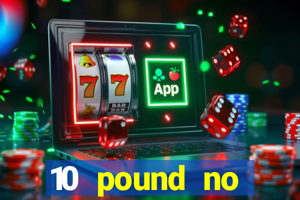 10 pound no deposit casino