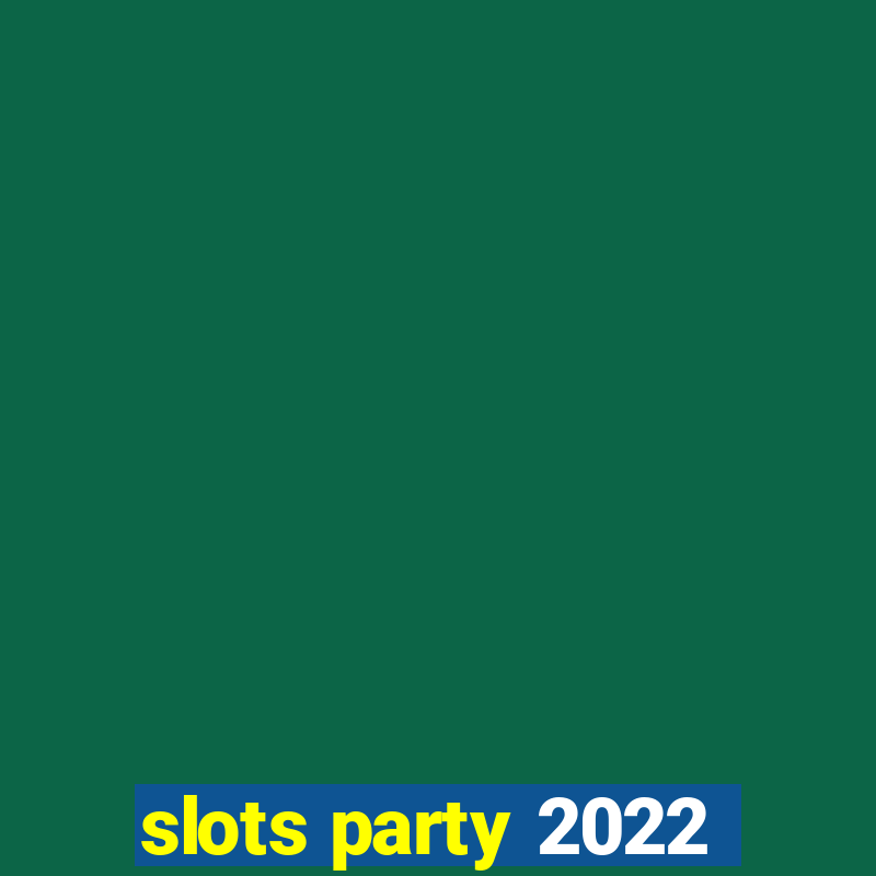 slots party 2022