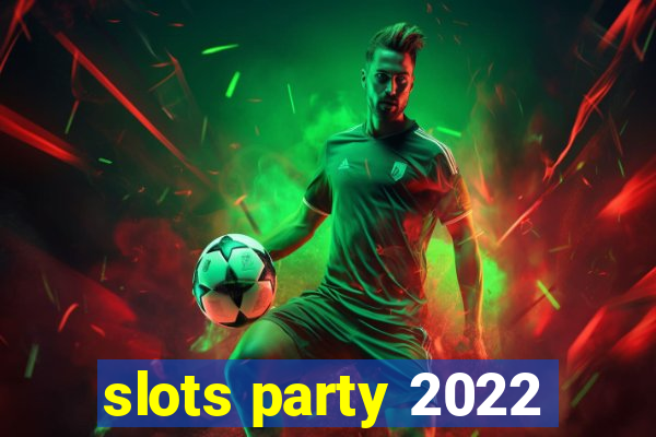 slots party 2022