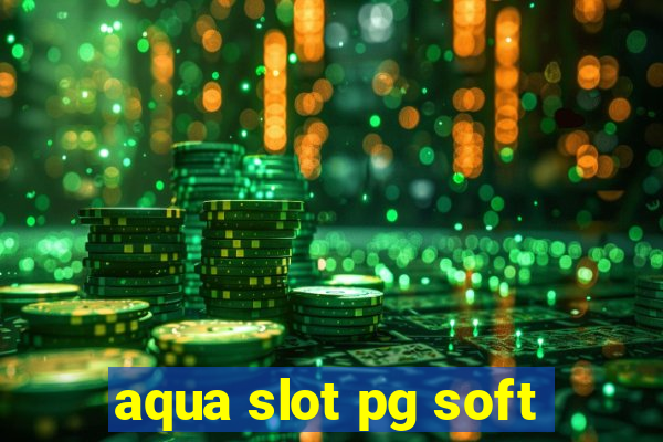 aqua slot pg soft