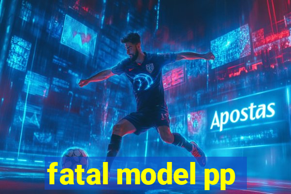 fatal model pp