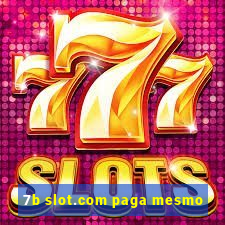 7b slot.com paga mesmo