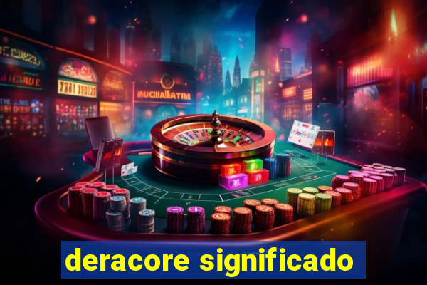 deracore significado