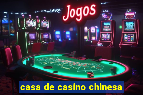 casa de casino chinesa