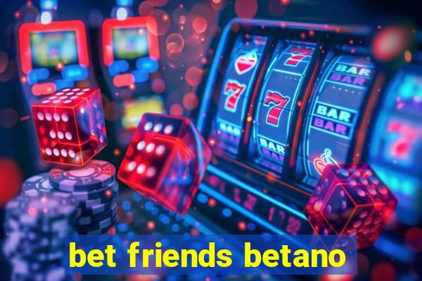 bet friends betano