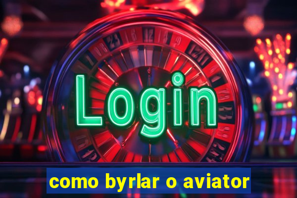 como byrlar o aviator