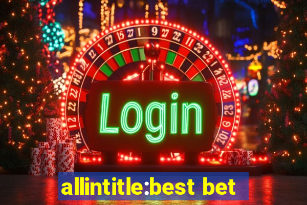 allintitle:best bet