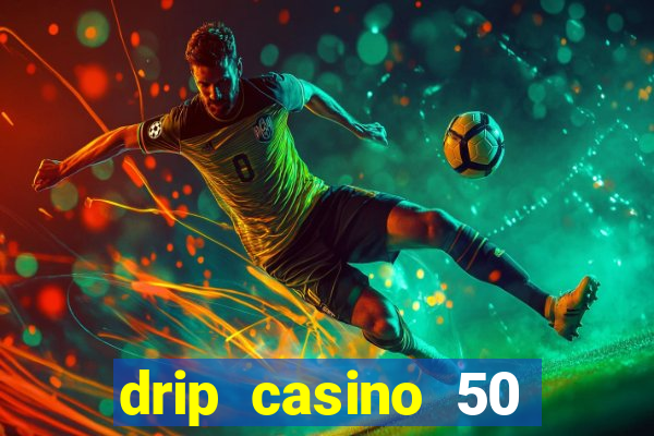 drip casino 50 free spins