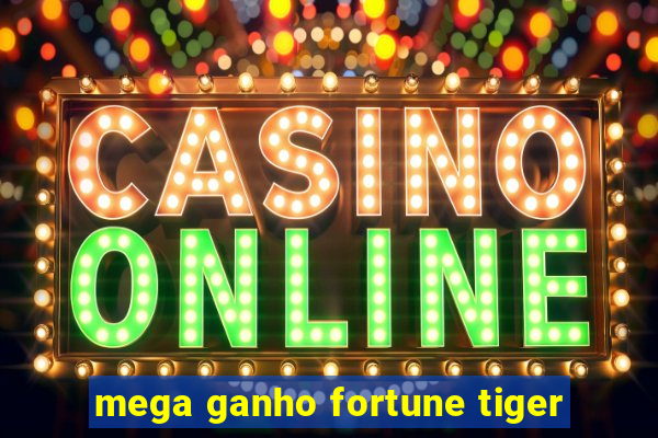 mega ganho fortune tiger