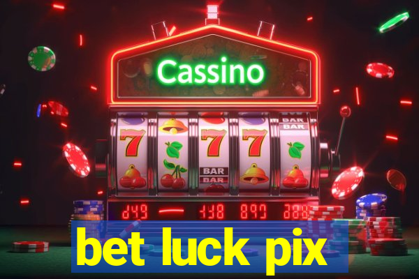 bet luck pix