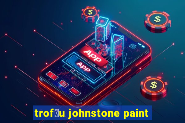 trof茅u johnstone paint