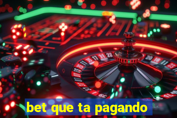 bet que ta pagando