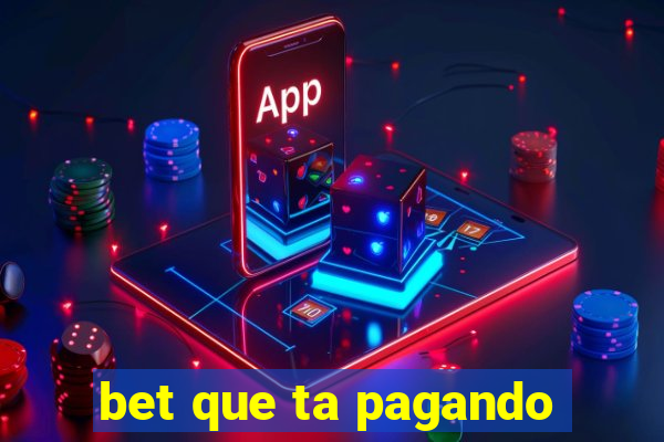 bet que ta pagando