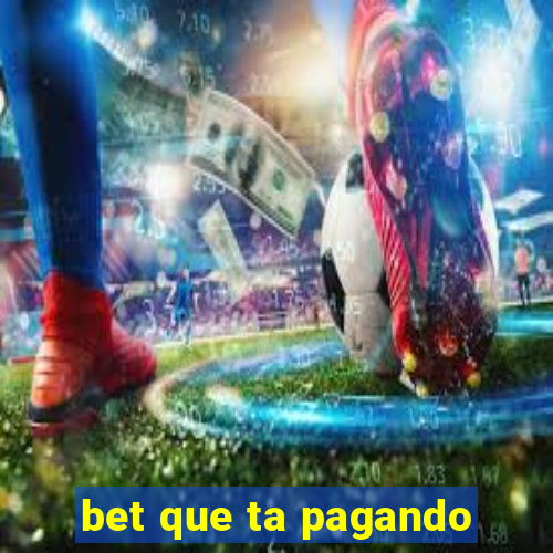 bet que ta pagando