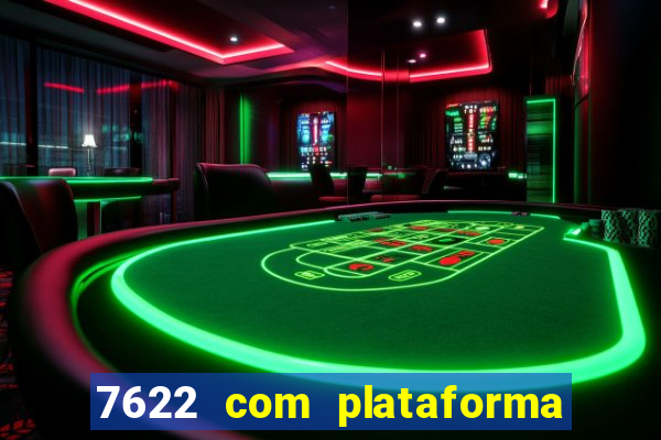 7622 com plataforma de jogos