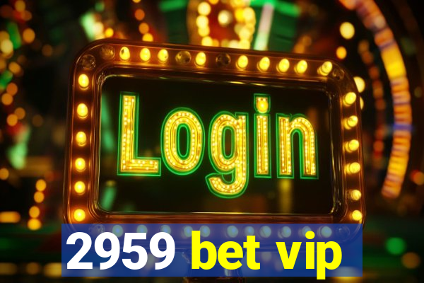 2959 bet vip