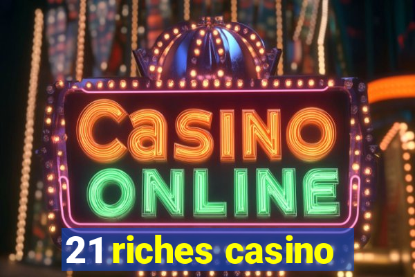 21 riches casino