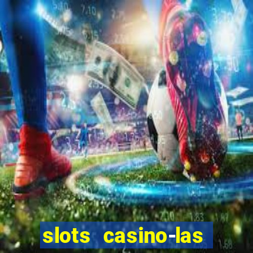 slots casino-las vegas slots