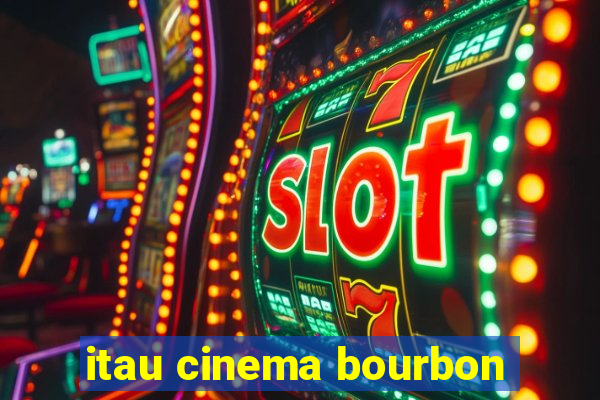 itau cinema bourbon