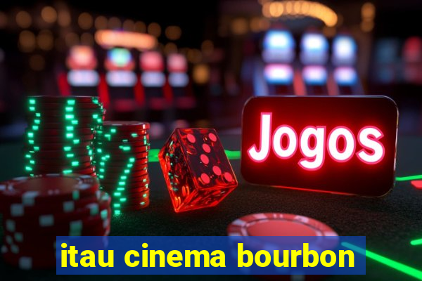 itau cinema bourbon