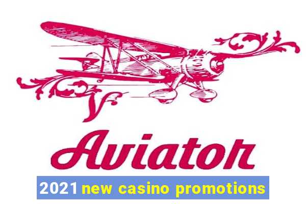 2021 new casino promotions