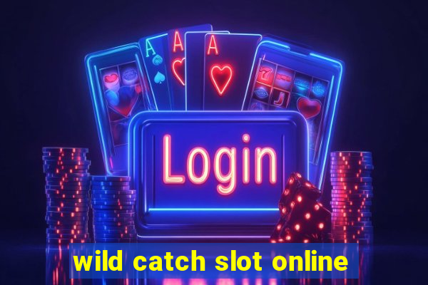 wild catch slot online