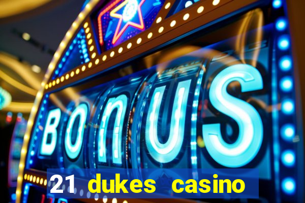 21 dukes casino sign up bonus