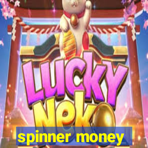 spinner money