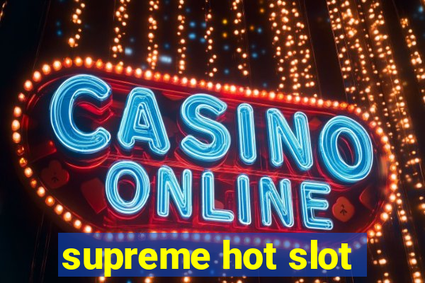 supreme hot slot